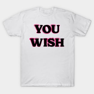 You Wish v2 T-Shirt